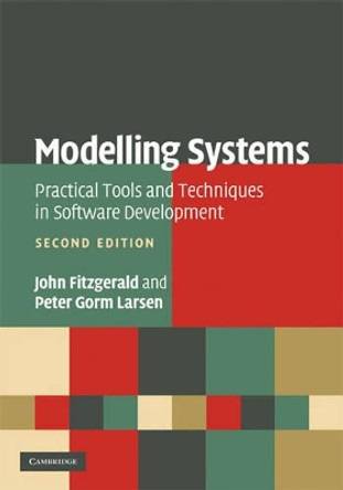 Modelling Systems: Practical Tools and Techniques in Software Development by John Fitzgerald 9780521899116