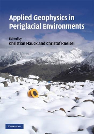 Applied Geophysics in Periglacial Environments by Christian Hauck 9780521889667