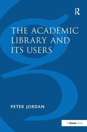 The Academic Library and Its Users by Peter Jordan 9780566079399