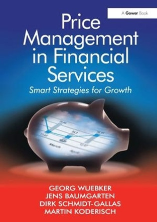 Price Management in Financial Services: Smart Strategies for Growth by Georg Wuebker 9780566088216