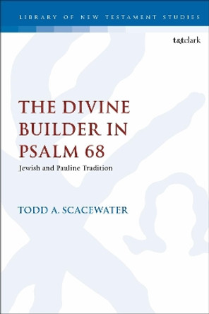 The Divine Builder in Psalm 68: Jewish and Pauline Tradition by Todd A. Scacewater 9780567694225