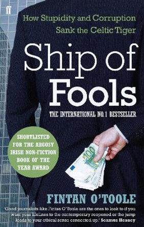 Ship of Fools: How Stupidity and Corruption Sank the Celtic Tiger by Fintan O'Toole 9780571260751