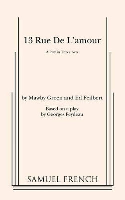 13 Rue de l'Amour: Adaptation by Georges Feydeau 9780573616532