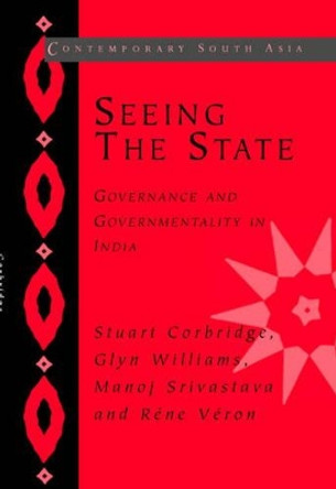 Seeing the State: Governance and Governmentality in India by Stuart Corbridge 9780521834797