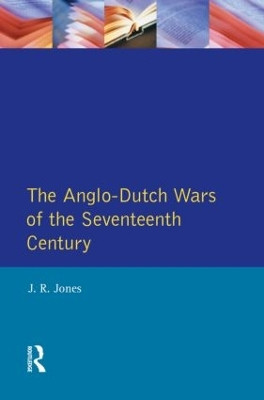 The Anglo-Dutch Wars of the Seventeenth Century by J. R. Jones 9780582056305