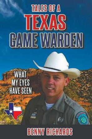 Tales of a Texas Game Warden by Benny G Richards