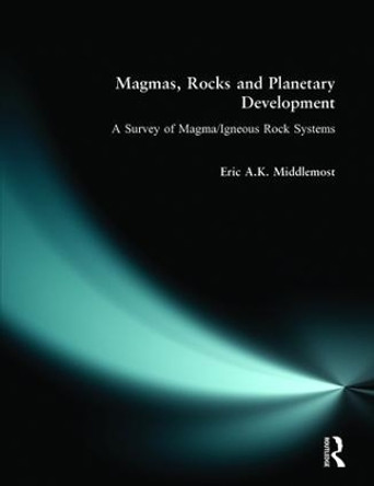 Magmas, Rocks and Planetary Development: A Survey of Magma/Igneous Rock Systems by Eric A. K. Middlemost 9780582230897 Magmas, Rocks and Planetary Development: A Survey of Magma/Igneous Rock Systems by Eric A. K. Middlemost 9780582230897