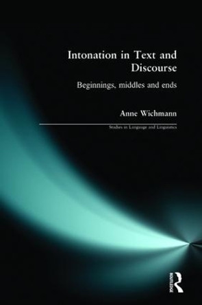 Intonation in Text and Discourse: Beginnings, Middles and Ends by Anne Wichmann 9780582234741