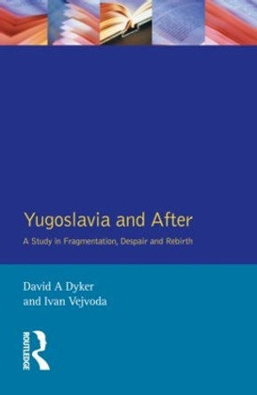 Yugoslavia and After: A Study in Fragmentation, Despair and Rebirth by David A. Dyker 9780582246379