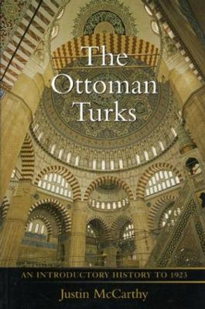 The Ottoman Turks: An Introductory History to 1923 by Justin McCarthy 9780582256552