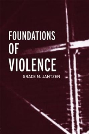 Foundations of Violence by Grace M. Jantzen