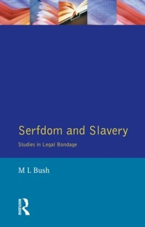 Serfdom and Slavery: Studies in Legal Bondage by M. L. Bush 9780582291850