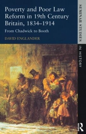 Poverty and Poor Law Reform in Nineteenth-Century Britain, 1834-1914: From Chadwick to Booth by David Englander 9780582315549