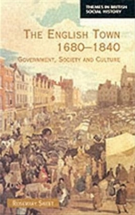 The English Town, 1680-1840: Government, Society and Culture by Rosemary Sweet 9780582317123