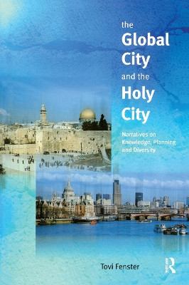 The Global City and the Holy City: Narratives on Knowledge, Planning and Diversity Tovi Fenster 9780582356603