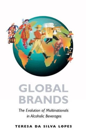 Global Brands: The Evolution of Multinationals in Alcoholic Beverages by Teresa da Silva Lopes 9780521833974