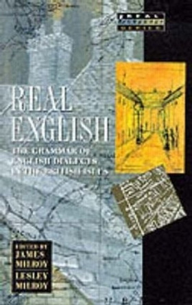 Real English: The Grammar of English Dialects in the British Isles by James Milroy 9780582081765