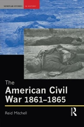 The American Civil War, 1861-1865 by Reid Mitchell 9780582319738