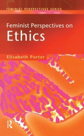 Feminist Perspectives on Ethics by Elizabeth Porter 9780582356351