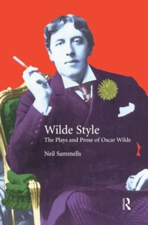 Wilde Style: The Plays and Prose of Oscar Wilde by Neil Sammells 9780582357594