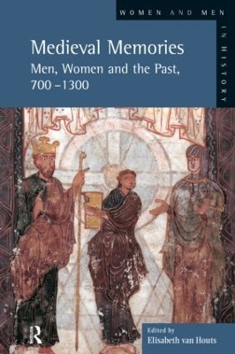 Medieval Memories: Men, Women and the Past, 700-1300 by Professor Elisabeth M. C. van Houts 9780582369023