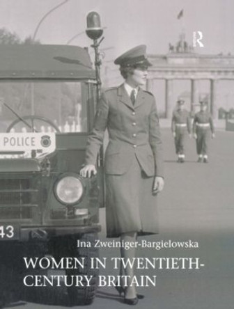 Women in Twentieth-Century Britain: Social, Cultural and Political Change by Dr Ina Zweiniger-Bargielowska 9780582404809