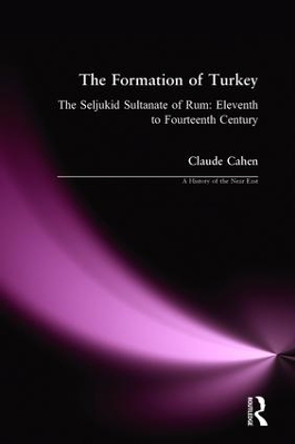 The Formation of Turkey: The Seljukid Sultanate of Rum: Eleventh to Fourteenth Century by Claude Cahen 9780582414914