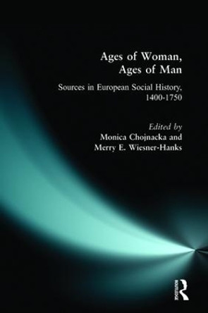 Ages of Woman, Ages of Man: Sources in European Social History, 1400-1750 by Merry Wiesner Hanks 9780582418738