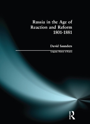 Russia in the Age of Reaction and Reform 1801-1881 by D. Saunders 9780582489783