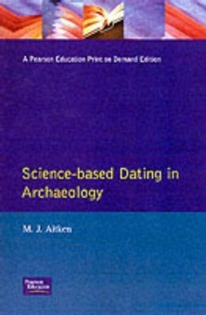 Science-Based Dating in Archaeology by M. Aitken 9780582493094