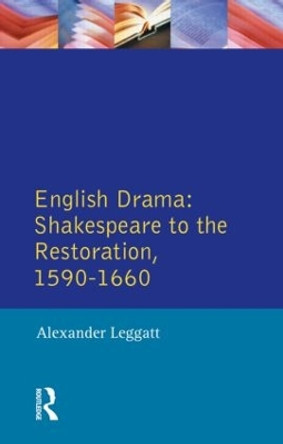 English Drama: Shakespeare to the Restoration 1590-1660 by Alexander Leggatt 9780582493117