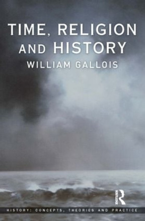 Time, Religion and History by William Gallois 9780582784529