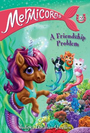 Mermicorns #2: A Friendship Problem by Sudipta Bardhan-Quallen 9780593308769