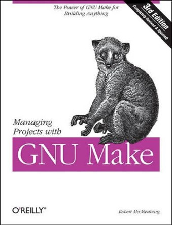 Managing Projects with Make: The Power of GNU Make for Building Anything by Robert Mecklenburg 9780596006105