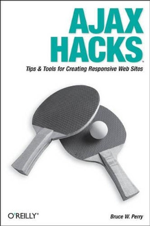 Ajax Hacks by Bruce W. Perry 9780596101695