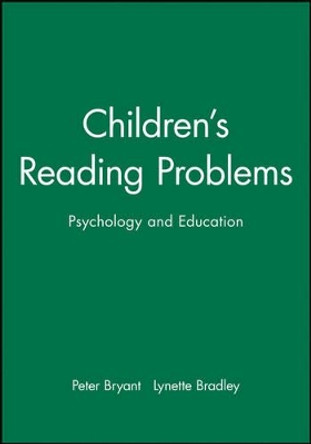 Children's Reading Problems: Psychology and Education by Peter Bryant 9780631136835