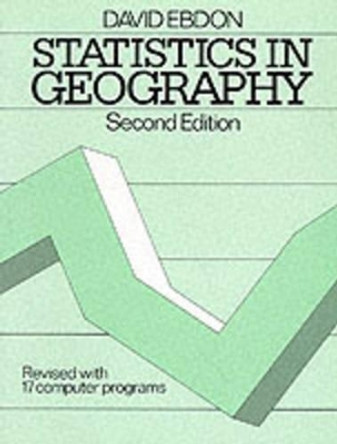 Statistics in Geography: A Practical Approach - Revised with 17 Programs by David Ebdon 9780631136880