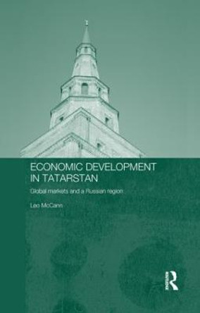 Economic Development in Tatarstan: Global Markets and a Russian Region by Leo McCann