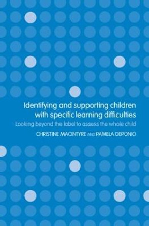 Identifying and Supporting Children with Specific Learning Difficulties: Looking Beyond the Label to Support the Whole Child by Pamela Deponio