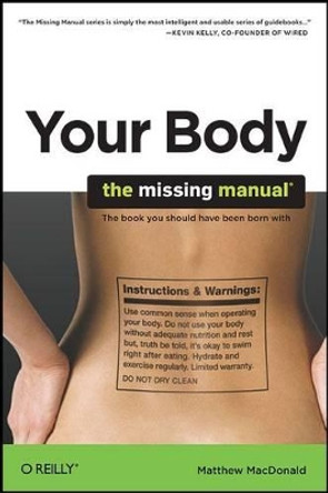 Your Body: The Missing Manual by Matthew MacDonald 9780596801748