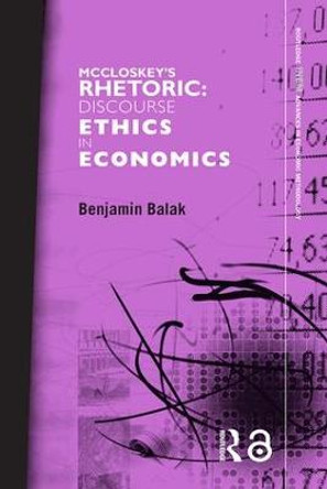 McCloskey's Rhetoric: Discourse Ethics in Economics by Benjamin Balak