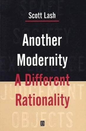 Another Modernity: A Different Rationality by Scott Lash 9780631164999