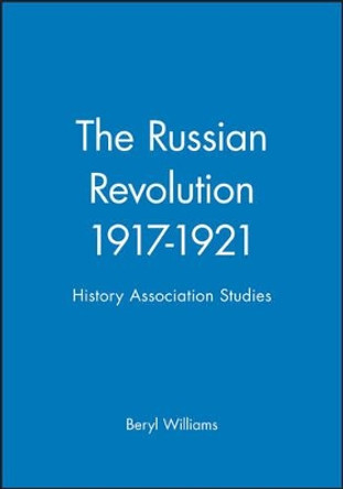 The Russian Revolution 1917-1921: History Association Studies by Beryl Williams 9780631150831