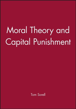 Moral Theory and Capital Punishment by Professor Tom Sorell 9780631153221