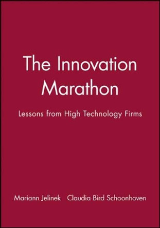 The Innovation Marathon: Lessons from High Technology Firms by Mariann Jelinek 9780631153924