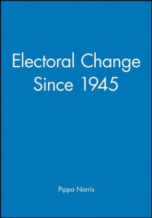 Electoral Change Since 1945 by Pippa Norris 9780631167167