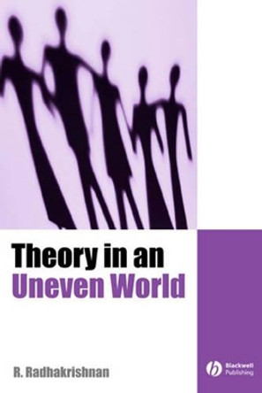 Theory in an Uneven World by R. Radhakrishnan 9780631175384