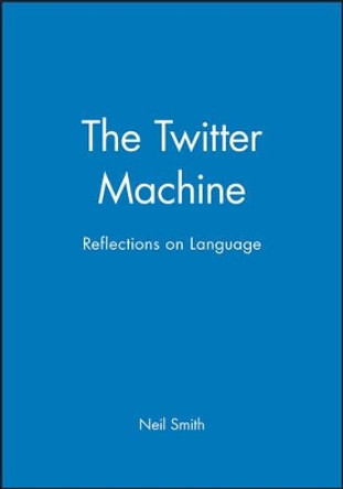 The Twitter Machine: Reflections on Language by Neil Smith 9780631169260