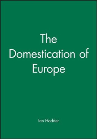 The Domestication of Europe by Ian Hodder 9780631177692