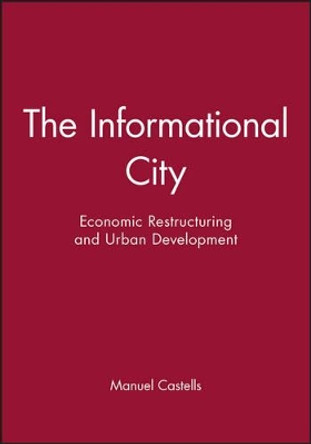 The Informational City: Economic Restructuring and Urban Development by Manuel Castells 9780631179375
